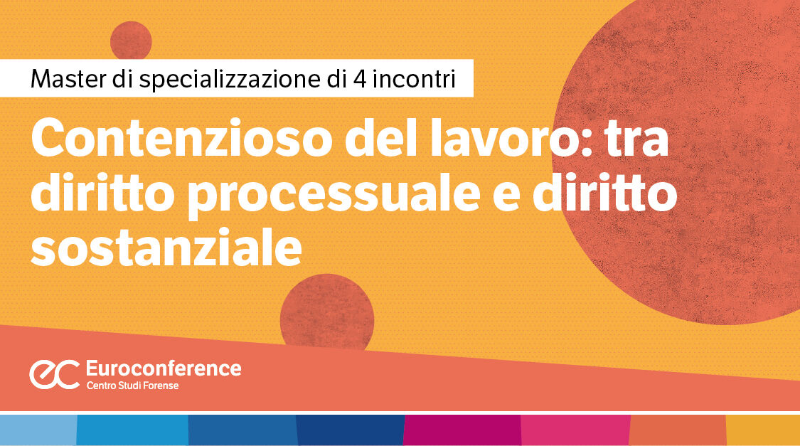 Immagine Contenzioso del lavoro: tra diritto processuale e diritto sostanziale dopo la Riforma Cartabia | Euroconference